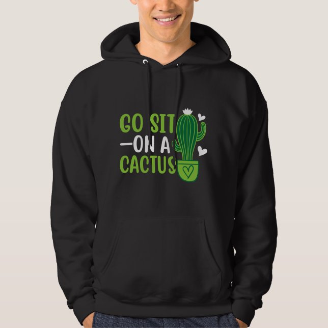 Go Sit On A Cactus Sarcastic Funny Succulent Cactu Hoodie (Front)