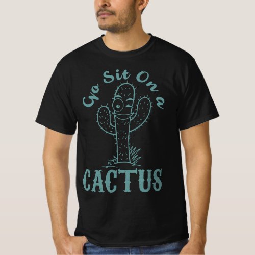 Go Sit On A Cactus T_Shirt