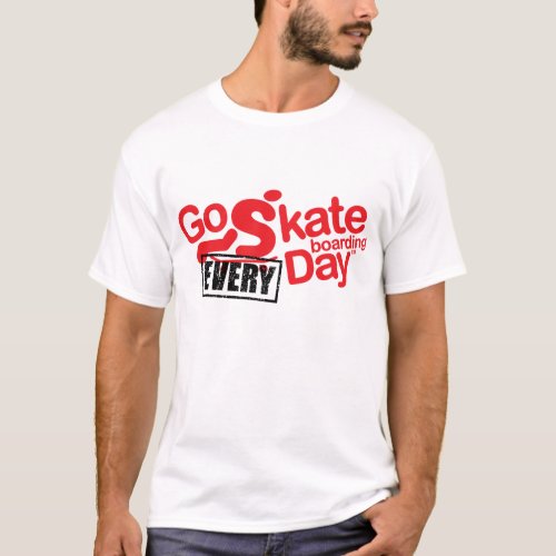 go skateboarding every day t_shirt