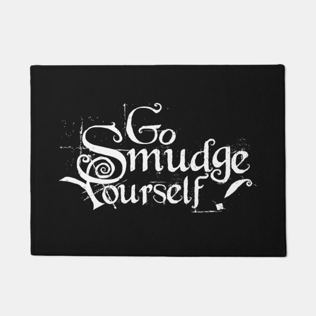 go smudge yourself