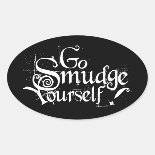 Go Smudge Yourself Oval Sticker
