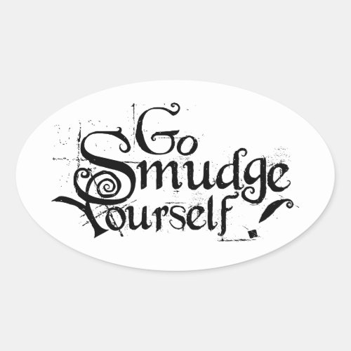 Go Smudge Yourself Oval Sticker