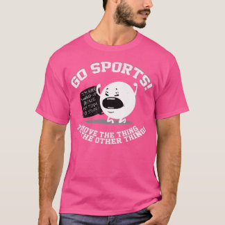 Go Sports Move The Thing To The Other Thing T-Shirt