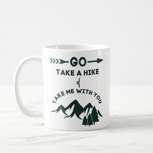 Go Take A Hike and Take Me With You Coffee Mug (Left)