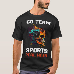 Go Team Sports Real Hard 1 T-Shirt