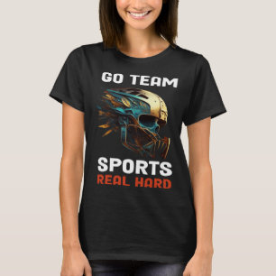 Go Team Sports Real Hard 3 T-Shirt