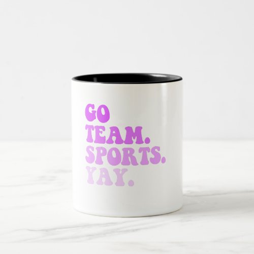 Go Team Sports Yay Funny Sports Sports fan Two_Tone Coffee Mug