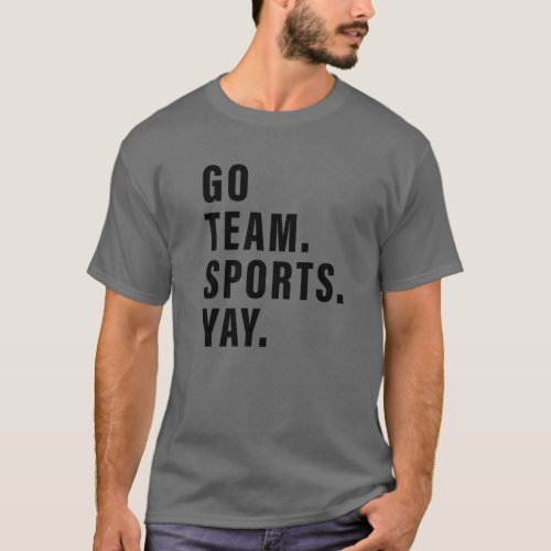 Go Team Sports Yay Sports And Games Competition Te T_Shirt