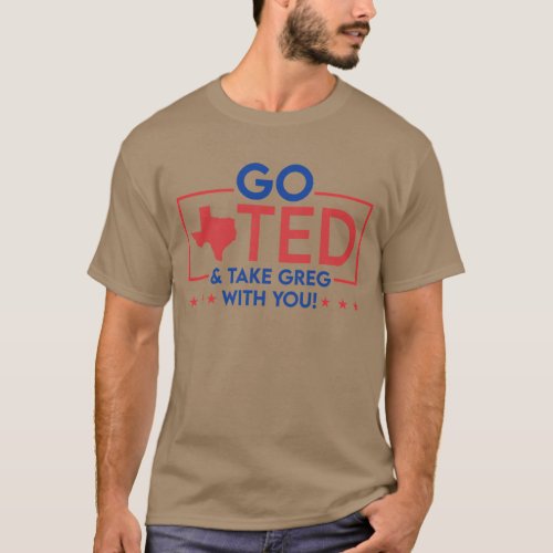 Go Ted And Take Greg With You Texas Blue And Red T_Shirt