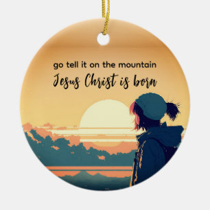 Go Tell it on the Mountain Jesus Christ is Born Ceramic Ornament