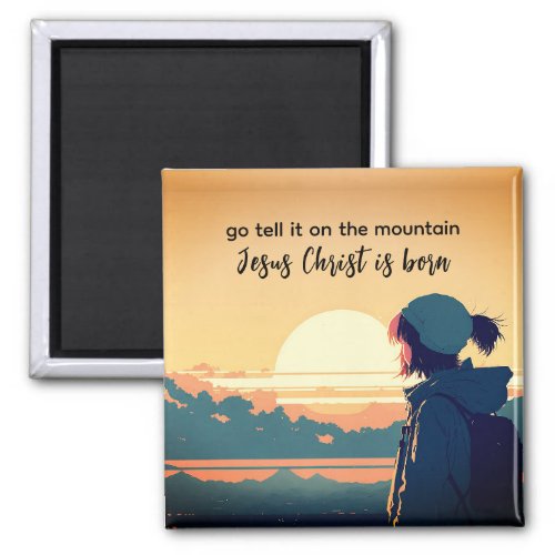 Go Tell it on the Mountain Jesus Christ is Born  Magnet