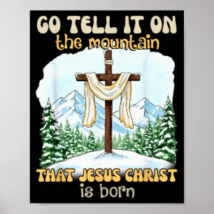 Go Tell It On The Mountain That Jesus Christ Is Bo Poster