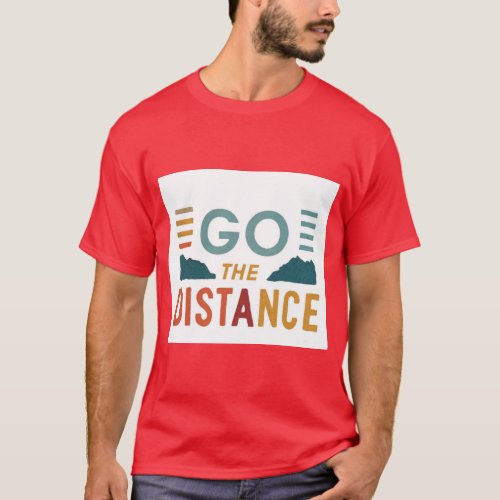 Go Tha Distance Where Your Imagination Meets Qual T_Shirt