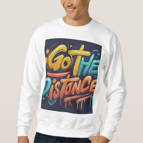 Go THE DISTANCE  Sweatshirt