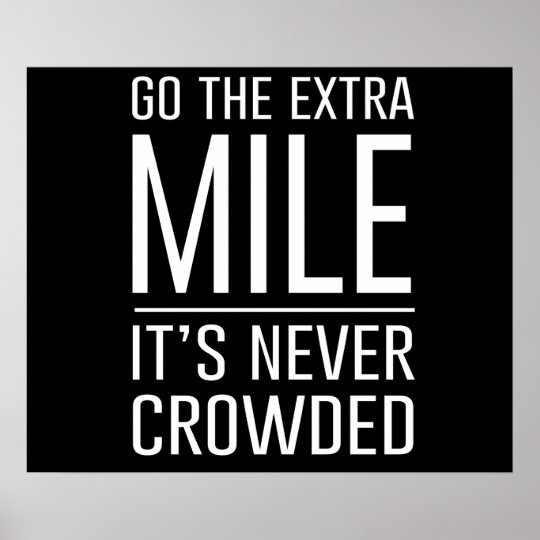 Go the Extra Mile…It’s Never Crowded Poster | Zazzle.com