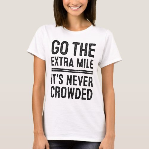 Go The Extra Mile Its Never Crowded T_shirts