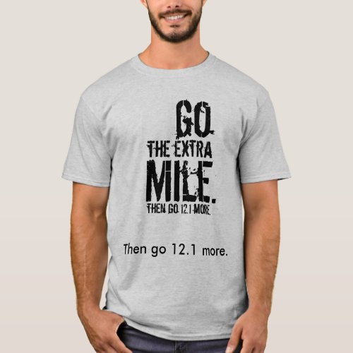 Go The Extra Mile Then Go 121 More T_Shirt