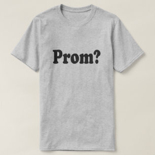 GO TO PROM WITH ME? PROMPOSAL SHIRT