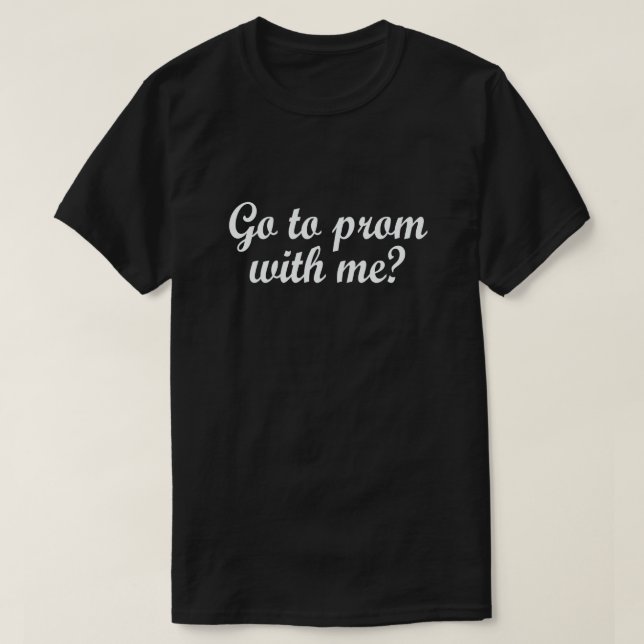 GO TO PROM WITH ME? PROMPOSAL SHIRT (Design Front)