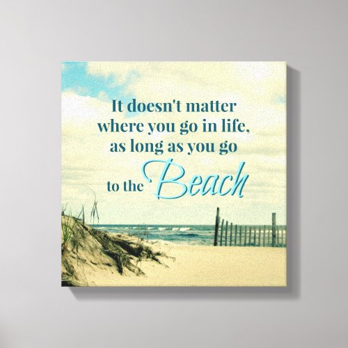 GO TO THE BEACH QUOTE WITH DUNE FENCE CANVAS PRINT