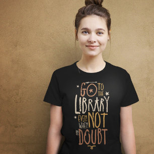 Go to the Library Quote T-Shirt
