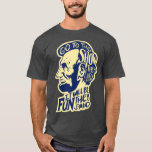 Go To The Show They Said Funny Abraham Lincoln T-Shirt
