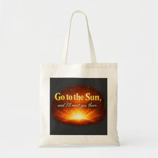 "Go to the Sun, and I'll meet you there." Tote Bag