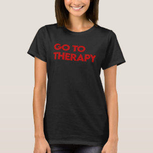 Go To Therapy  Mental Health Love yourself Healing T-Shirt