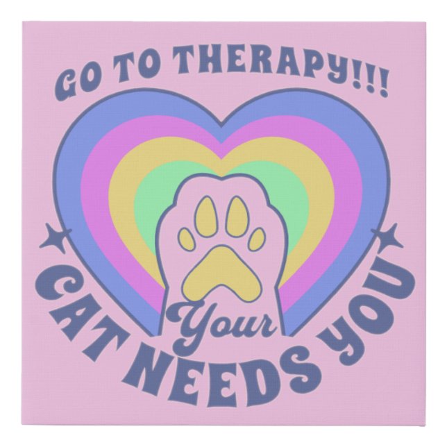 go to therapy your cat needs you faux canvas print (Front)