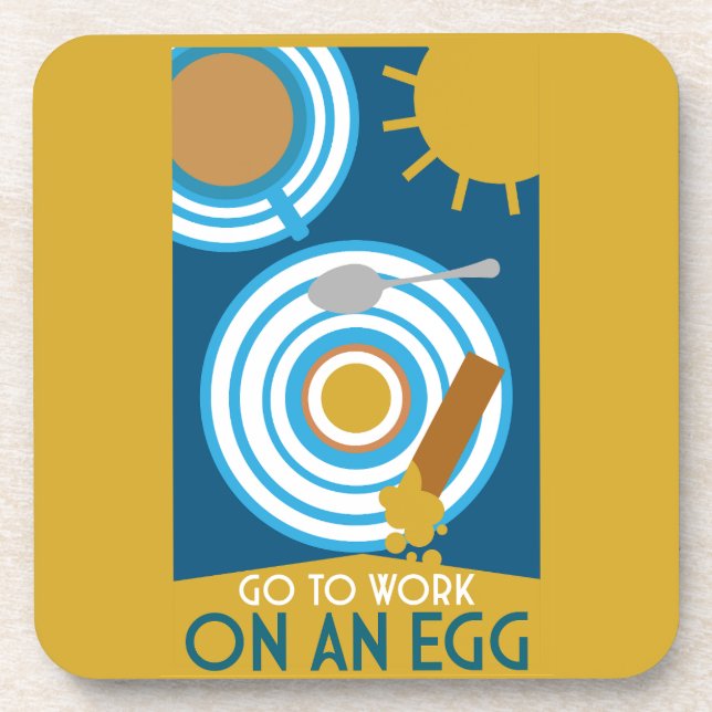 Go To Work On An Egg Wall Art Beverage Coaster (Front)