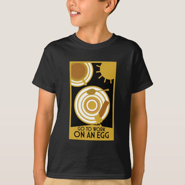 Go To Work On An Egg Wall Art T-Shirt (Front)