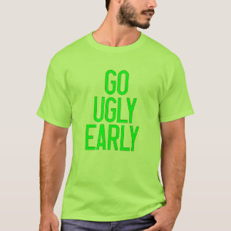 Go Ugly Early T-Shirt