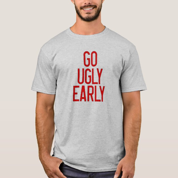 go ugly early shirt