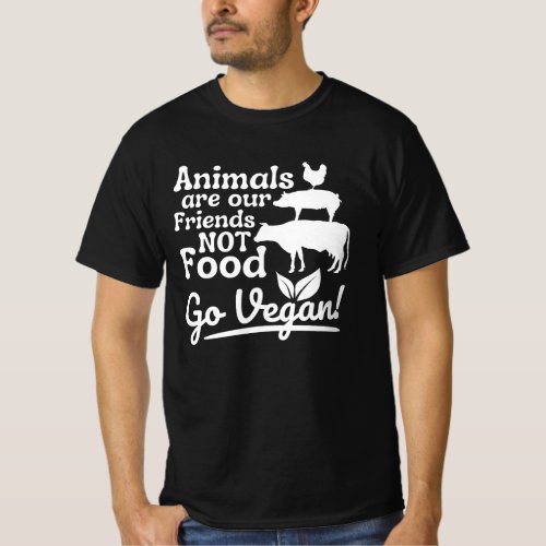 Go Vegan Animals are our Friends Not Food Funny Ve T_Shirt