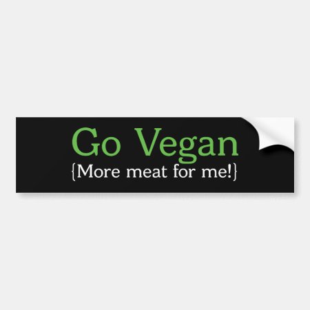 Go Vegan (more Meat For Me) Bumper Sticker