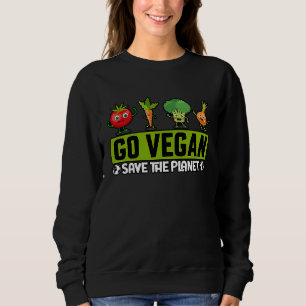Go Vegan Save the Planet Funny Saying Sweatshirt