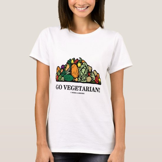 Go Vegetarian! (Vegetarian Humor) T-Shirt