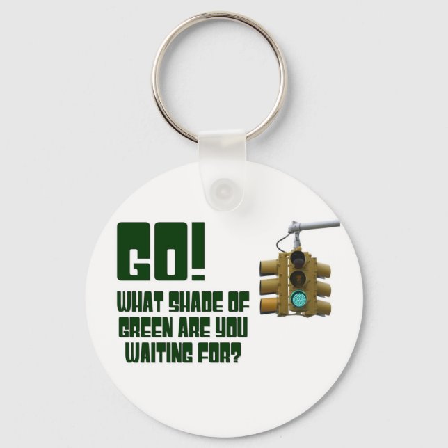 Go!  What Shade of Green Are You Waiting For? Keychain (Front)