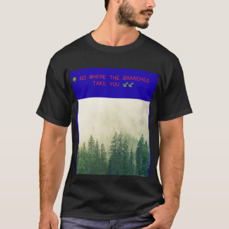 🌳 GO WHERE THE BRANCHES TAKE YOU 🍃 T-Shirt
