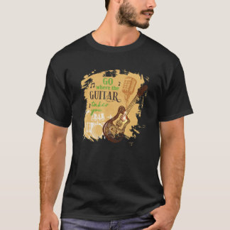 Go Where The Guitar Takes You Music Musician Bass T-Shirt