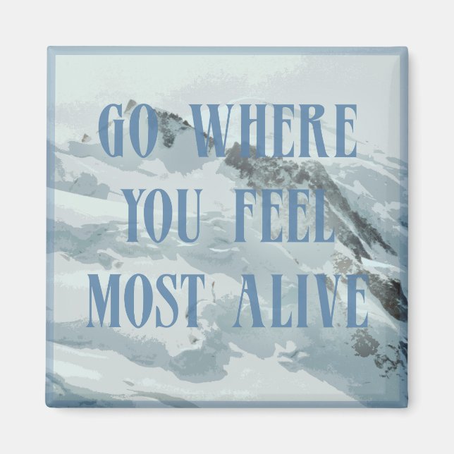 Go where you feel most alive mountain magnet (Front)