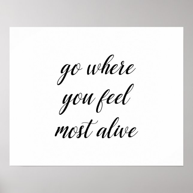 Go Where You Feel Most Alive Poster (Front)