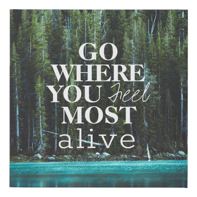Go Where You Feel Most Alive Quote Forest Tree Faux Canvas Print (Front)