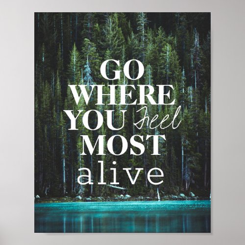 Go Where You Most Feel Alive Forest Lake Quote Poster