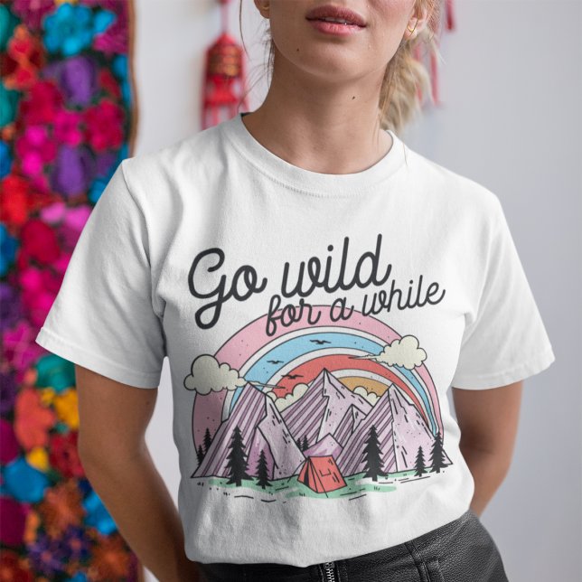 Go Wild For A While T-Shirt (Creator Uploaded)