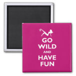 Go Wild &amp; Have Fun Magnet at Zazzle