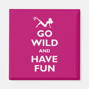 Go Wild & Have Fun Magnet