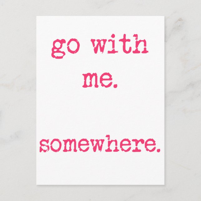 Go with me. Somewhere. Romantic quote postcard (Front)