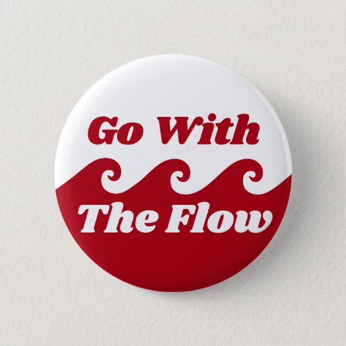 Go With The Flow Menstruation Red Wave Slogan Button