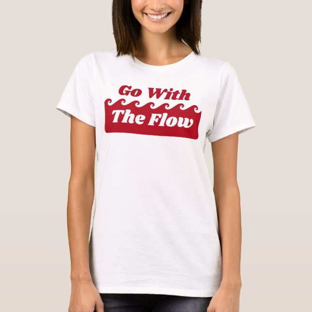 Go With The Flow Menstruation Red Wave Slogan T-Shirt (Front)